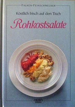 Rohkostsalate - Köstlich frisch auf den Tisch von Cornelia Adam